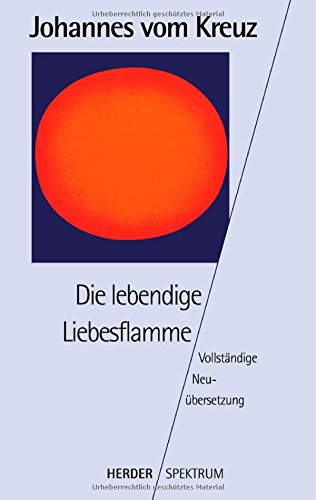 - Sämtliche Werke. Vollständige Neuübertragung: Die lebendige Liebesflamme: Vollständige Neuübersetzung. Gesammelte Werke Band 5: BD 5 (HERDER spektrum)