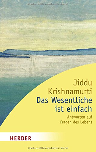  - Das Wesentliche ist einfach: Antworten auf Fragen des Lebens
