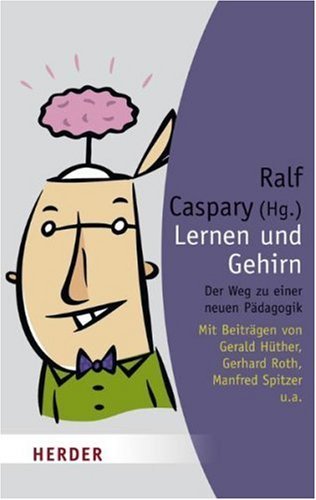  - Lernen und Gehirn: Der Weg zu einer neuen Pädagogik (HERDER spektrum)