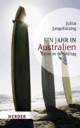 Jungehülsing, Julica - Ein Jahr in Australien: Reise in den Alltag