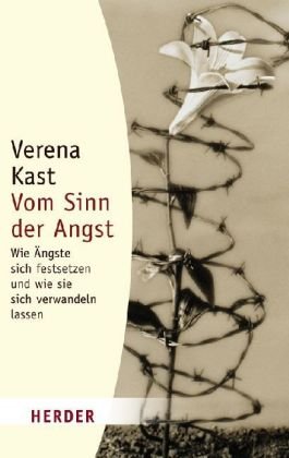 - Vom Sinn der Angst: Wie Ängste sich festsetzen und wie sie sich verwandeln lassen (HERDER spektrum)