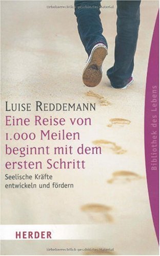  - Eine Reise von 1000 Meilen beginnt mit dem ersten Schritt: Seelische Kräfte entwickeln und fördern (HERDER spektrum)