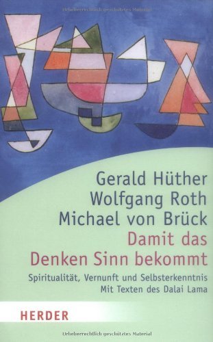  - Damit das Denken Sinn bekommt: Spiritualität, Vernunft und Selbsterkenntnis. Mit Texten des Dalai Lama (HERDER spektrum)