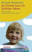  - Im Himmel kann ich Schlitten fahren: Das kurze Leben unserer kleinen Tochter Sophia (HERDER spektrum)