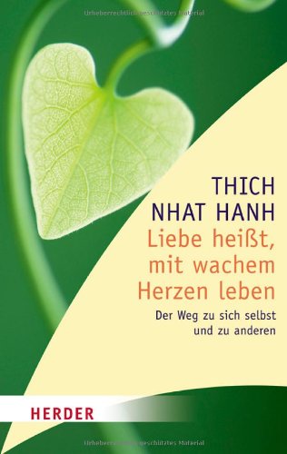 - Liebe heißt, mit wachem Herzen leben: Der Weg zu sich selbst und zu anderen (HERDER spektrum)