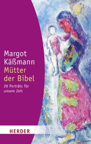  - Mütter der Bibel: 20 Porträts für unsere Zeit (HERDER spektrum)