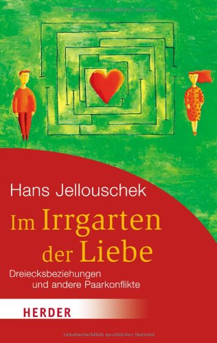 - Im Irrgarten der Liebe: Dreiecksbeziehungen und andere Paarkonflikte (HERDER spektrum)