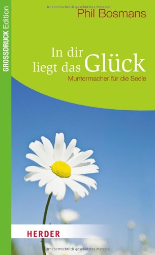  - In dir liegt das Glück: Muntermacher für die Seele (HERDER spektrum)