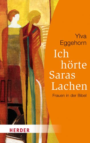  - Ich hörte Saras Lachen: Frauen in der Bibel. 15 Porträts (HERDER spektrum)