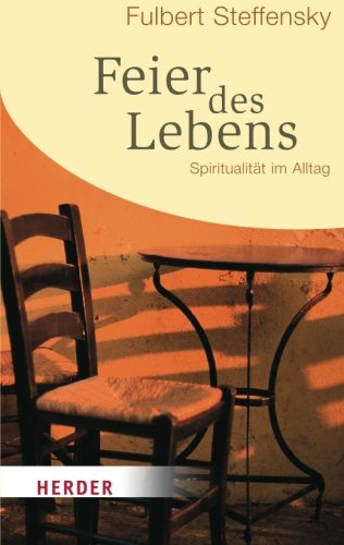  - Feier des Lebens: Spiritualität im Alltag (HERDER Spektrum)