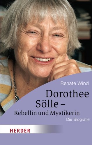  - Dorothee Sölle - Rebellin und Mystikerin: Die Biografie (HERDER spektrum)