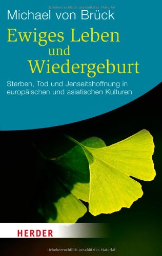- Ewiges Leben und Wiedergeburt: Sterben, Tod und Jenseitshoffnung in europäischen und asiatischen Kulturen (HERDER spektrum)