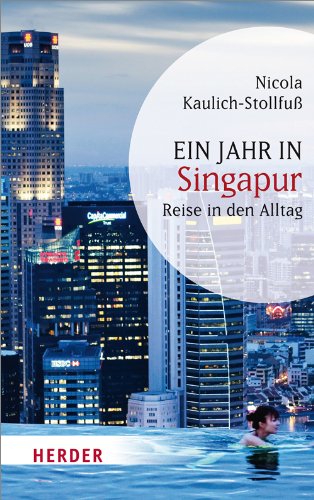  - Ein Jahr in Singapur: Reise in den Alltag (HERDER spektrum)