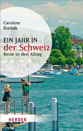  - Ein Jahr in der Schweiz: Reise in den Alltag (HERDER spektrum)