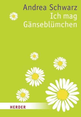 - Ich mag Gänseblümchen: Unaufdringliche Gedanken (HERDER spektrum)