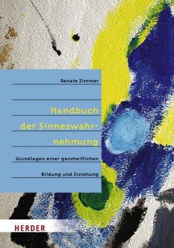  - Handbuch der Sinneswahrnehmung: Grundlagen einer ganzheitlichen Bildung und Erziehung