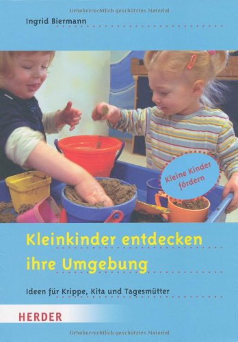  - Kleinkinder entdecken ihre Umgebung: Ideen für Krippe, Kita und Tagesmütter