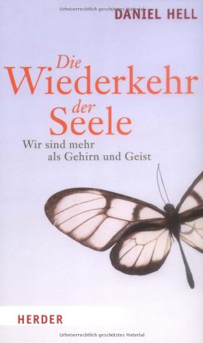 - Die Wiederkehr der Seele: Wir sind mehr als Gehirn und Geist
