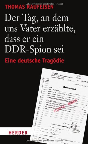 - Der Tag, an dem uns Vater erzählte, dass er ein DDR-Spion sei: Eine deutsche Tragödie