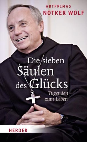  - Die sieben Säulen des Glücks: Tugenden zum Leben