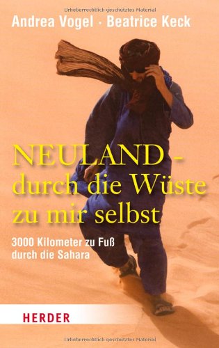  - Neuland - durch die Wüste zu mir selbst: 3000 km zu Fuß durch die Sahara