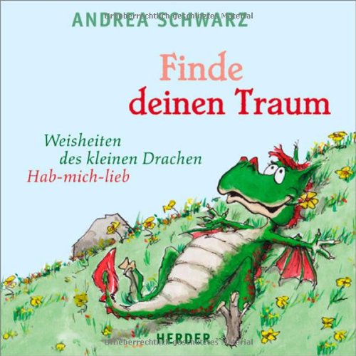  - Finde deinen Traum: Weisheiten des kleinen Drachen Hab-mich-lieb