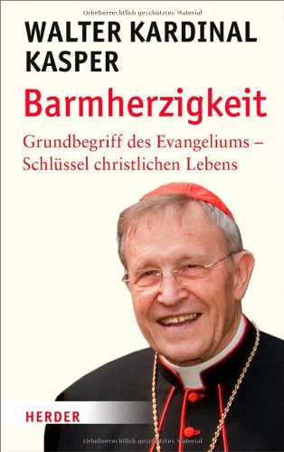 - Barmherzigkeit: Grundbegriff des Evangeliums - Schlüssel christlichen Lebens