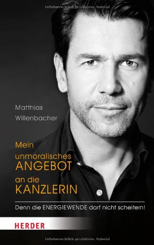 - Mein unmoralisches Angebot an die Kanzlerin: Denn die Energiewende darf nicht scheitern!