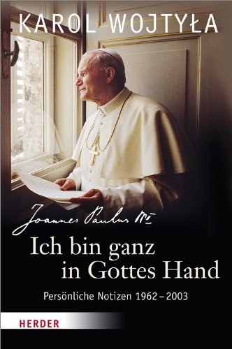 - Ich bin ganz in Gottes Hand: Persönliche Notizen 1962-2003