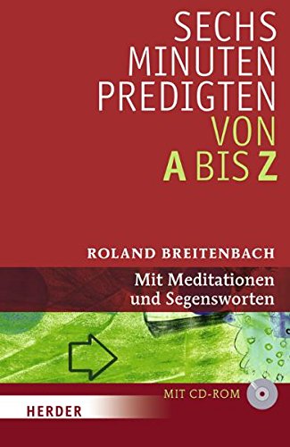  - Sechs-Minuten-Predigten von A bis Z: Mit Meditationen und Segensworten