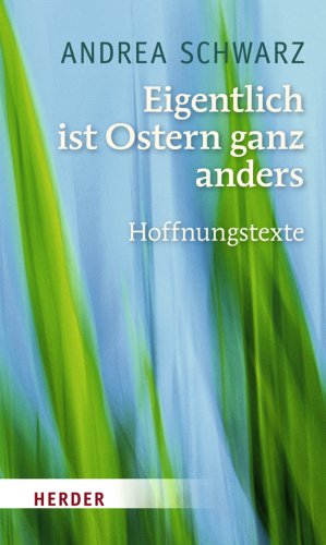  - Eigentlich ist Ostern ganz anders: Hoffnungstexte