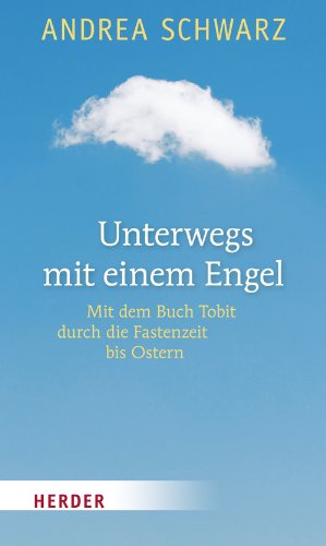 - Unterwegs mit einem Engel: Mit dem Buch Tobit durch die Fastenzeit bis Ostern