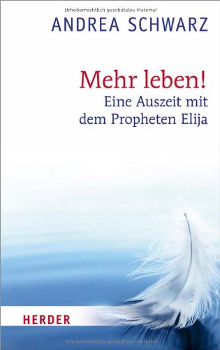  - Mehr leben!: Eine Auszeit mit dem Propheten Elija
