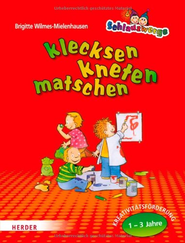 - Schlauzwerge - klecksen, kneten, matschen: Kreativitätsförderung für Kinder von 1-3 Jahren