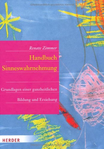  - Handbuch der Sinneswahrnehmung: Grundlagen einer ganzheitlichen Bildung und Erziehung