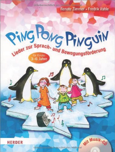  - Ping Pong Pinguin: Lieder zur Sprach- und Bewegungsförderung für Kinder von 3 bis 6 Jahren