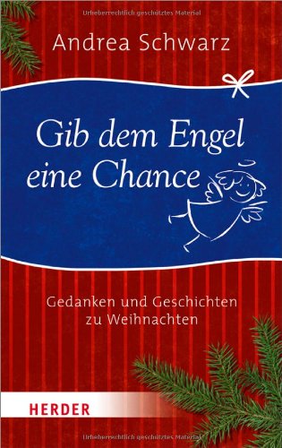 - Gib dem Engel eine Chance: Gedanken und Geschichten zu Weihnachten