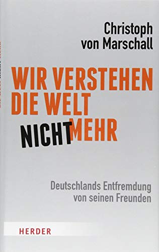 - Wir verstehen die Welt nicht mehr: Deutschlands Entfremdung von seinen Freunden