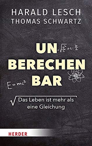 Lesch, Harald - Unberechenbar: Das Leben ist mehr als eine Gleichung