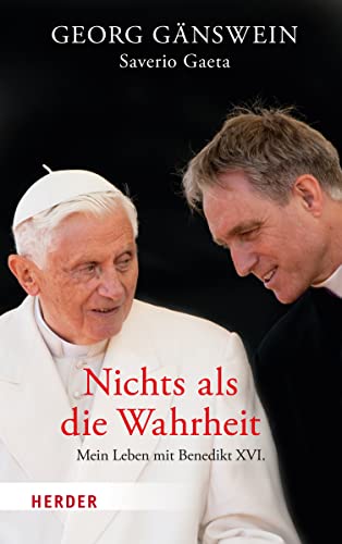 Gänswein, Georg, Gaeta, Saverio, Stein, Gabriele, Römer, Stefanie, Hausmann, Friederike, Issing, Katja - Nichts als die Wahrheit: Mein Leben mit Benedikt XVI.