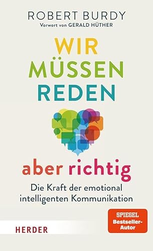Burdy, Robert - Wir müssen reden aber richtig! - Die Kraft der emotional intelligenten Kommunikation