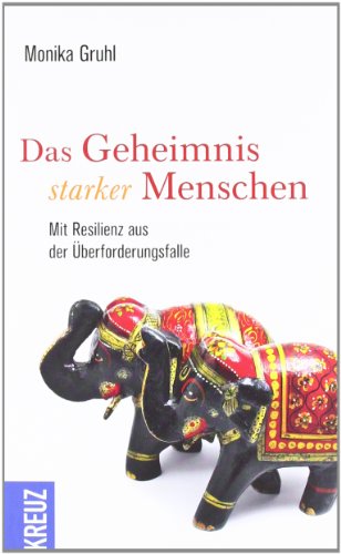 - Das Geheimnis starker Menschen: Mit Resilienz aus der Überforderungsfalle