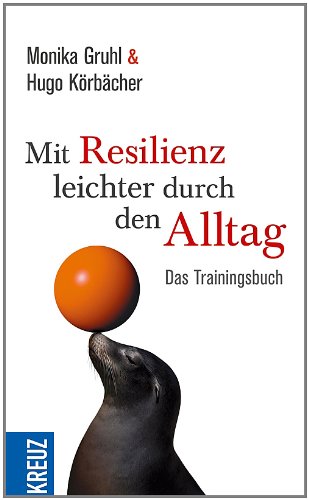 - Mit Resilienz leichter durch den Alltag: Das Trainingsbuch