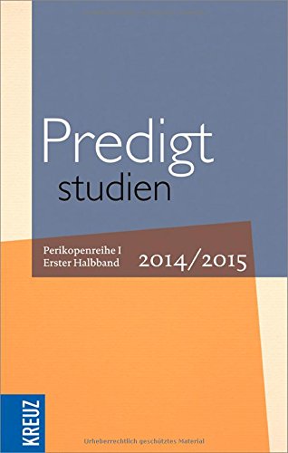  - Predigtstudien für das Kirchenjahr  2014/2015: Perikopenreihe I -  Erster Halband