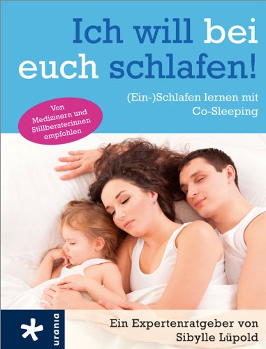  - Ich will bei euch schlafen!: (Ein-)Schlafen lernen mit Co-Sleeping
