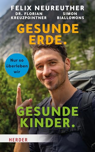 Neureuther, Felix / Biallowons, Simon / Kreuzpointner, Florian - Gesunde Erde. Gesunde Kinder. - Nur so überleben wir