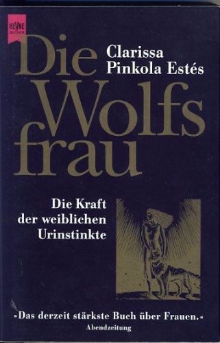 - Die Wolfsfrau. Die Kraft der weiblichen Urinstinkte.
