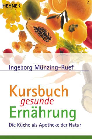 - Kursbuch gesunde Ernährung: Die Küche als Apotheke der Natur
