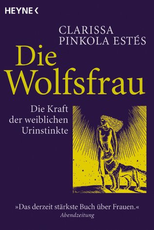- Die Wolfsfrau - Die Kraft der weiblichen Urinstinkte