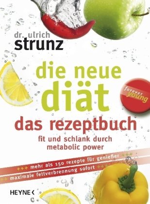  - Die neue Diät - das Rezeptbuch: Die 100 besten Metabolic-Power-Rezepte - Fit und schlank für immer